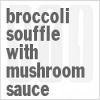 Broccoli Souffle With Mushroom Sauce_image