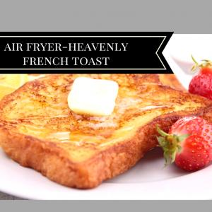 Air Fryer-Perfectly Done, Heavenly French Toast_image