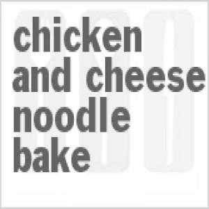 Chicken And Cheese Noodle Bake_image