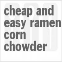 Cheap and Easy Ramen Corn Chowder_image