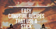 like-camping-food-that-uses-a-stick-easy-recipes-to-try image