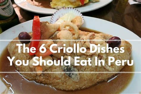 the-6-peruvian-criollo-dishes-you-should-delight-in image