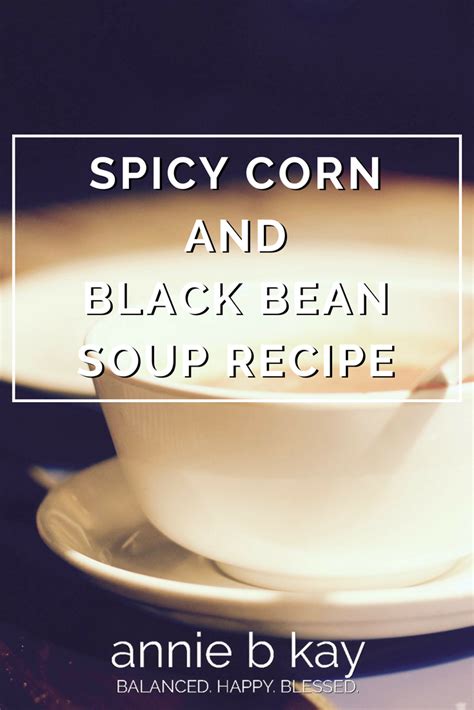 spicy-corn-and-black-bean-soup-recipe-annie-b-kay image