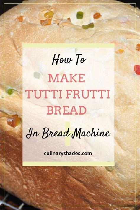 tutti-frutti-bread-in-bread-machine-culinary-shades image