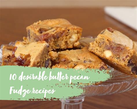 the-10-most-desirable-butter-pecan-fudge image