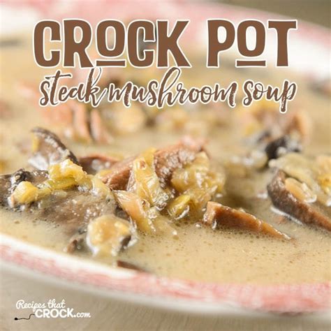 crock-pot-steak-mushroom-soup-recipes-that-crock image