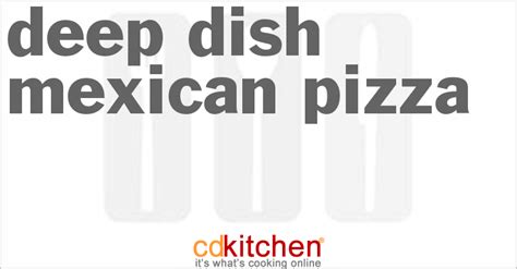 deep-dish-mexican-pizza-recipe-cdkitchencom image