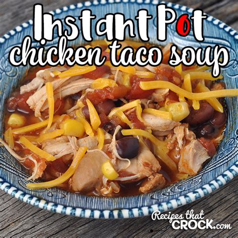 instant-pot-chicken-taco-soup-recipes-that-crock image