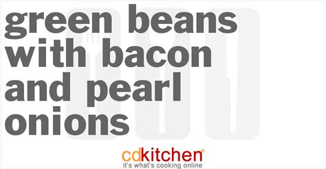 green-beans-with-bacon-and-pearl-onions-cdkitchen image
