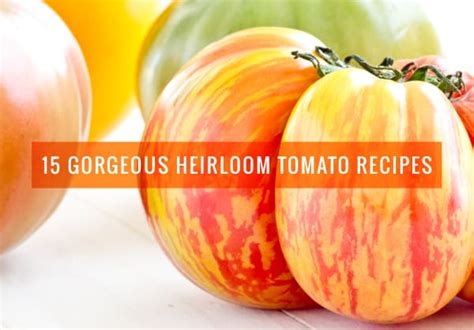 15-gorgeous-heirloom-tomato-recipes-oh-my-veggies image