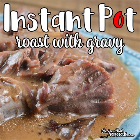 instant-pot-roast-with-gravy-recipes-that-crock image
