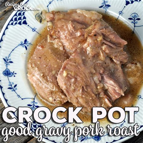 crock-pot-good-gravy-pork-roast-recipes-that-crock image