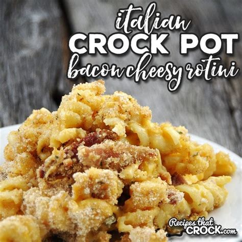 italian-crock-pot-bacon-cheesy-rotini-recipes-that-crock image