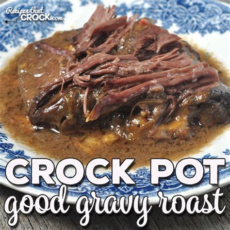 crock-pot-good-gravy-roast-recipes-that-crock image