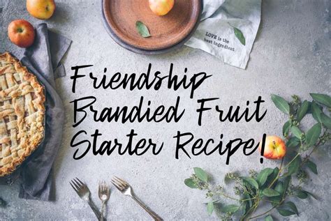 friendship-brandied-fruit-starter-and-cake image