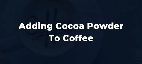 adding-cocoa-powder-to-coffee-heres-how-to-do-it image