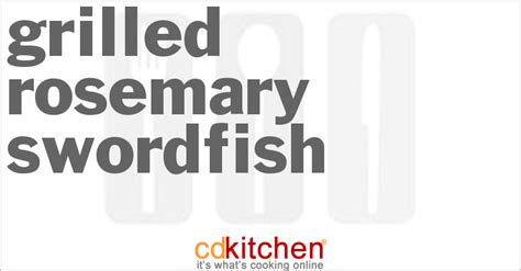grilled-rosemary-swordfish-recipe-cdkitchencom image