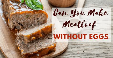 can-you-make-meatloaf-without-eggs-yes-absolutely image