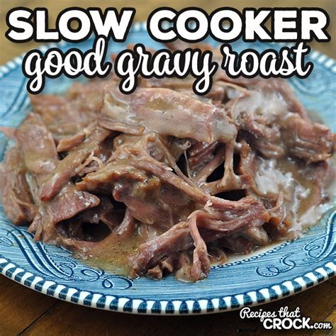 good-gravy-slow-cooker-roast-recipes-that-crock image