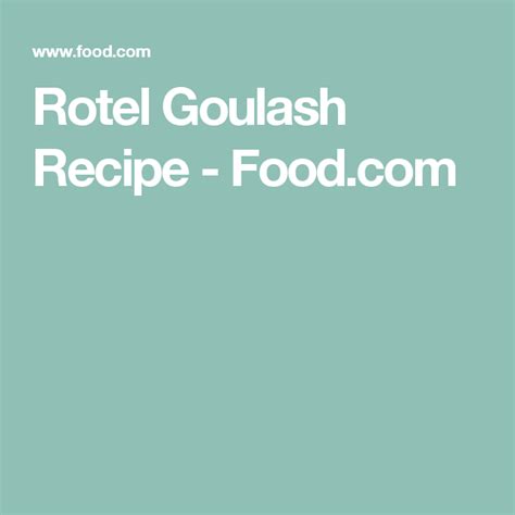 rotel-goulash-recipe-foodcom-recipe-goulash image
