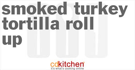 smoked-turkey-tortilla-roll-up-recipe-cdkitchencom image