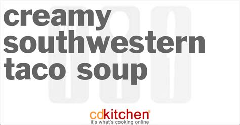 creamy-southwestern-taco-soup-recipe-cdkitchencom image