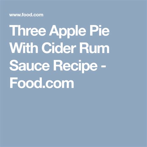 three-apple-pie-with-cider-rum-sauce-recipe-foodcom image
