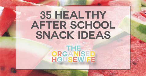35-healthy-after-school-snack-ideas-the-organised image