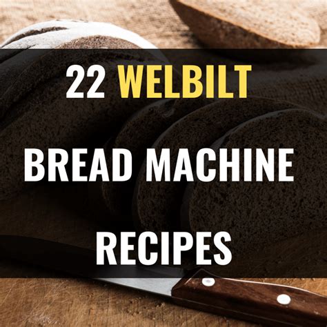 22-best-welbilt-bread-machine-recipes-happy-muncher image