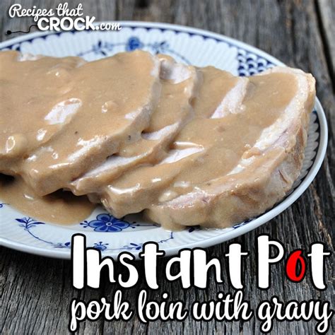 instant-pot-pork-loin-with-gravy-recipes-that-crock image