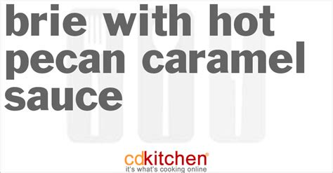 brie-with-hot-pecan-caramel-sauce-recipe-cdkitchencom image