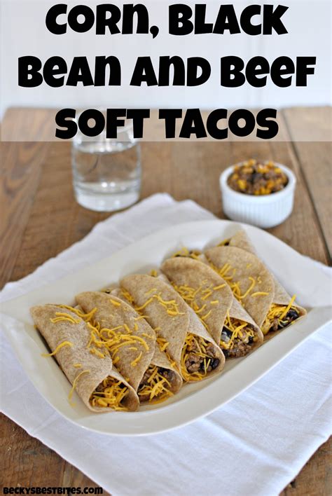 corn-black-bean-and-beef-soft-tacos-beckys-best-bites image