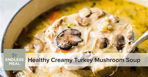 healthy-creamy-turkey-mushroom-soup-the-endless image