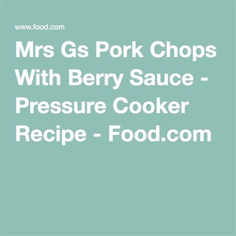 mrs-gs-pork-chops-with-berry-sauce-pressure-cooker image
