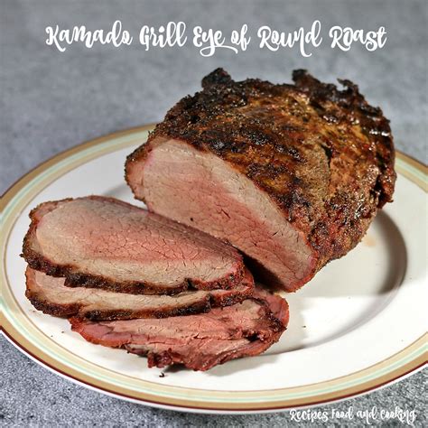kamado-grill-eye-of-round-roast-recipes-food-and image