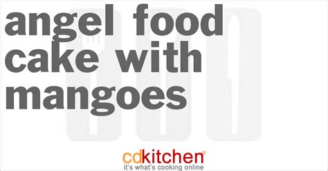 angel-food-cake-with-mangoes-recipe-cdkitchencom image