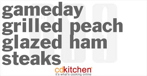 gameday-grilled-peach-glazed-ham-steaks-cdkitchencom image