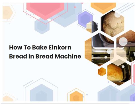 how-to-bake-einkorn-bread-in-bread-machine image