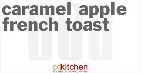 caramel-apple-french-toast-recipe-cdkitchencom image