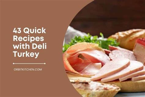 43-quick-recipes-with-deli-turkey-orbitkitchencom image