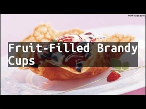recipe-fruit-filled-brandy-cups-youtube image