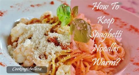 how-to-keep-spaghetti-noodles-warm-4-secret image
