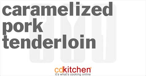 caramelized-pork-tenderloin-recipe-cdkitchencom image