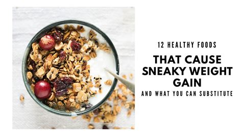 12-healthy-foods-that-cause-sneaky-weight-gain-fit image