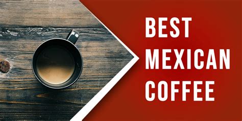 15-best-mexican-coffee-to-keep-you-refreshed-all-day image