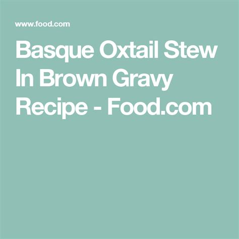 basque-oxtail-stew-in-brown-gravy-recipe-foodcom image