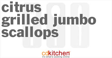 citrus-grilled-jumbo-scallops-recipe-cdkitchencom image