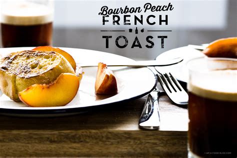 bourbon-peach-french-toast-recipe-i-am-a-food-blog image