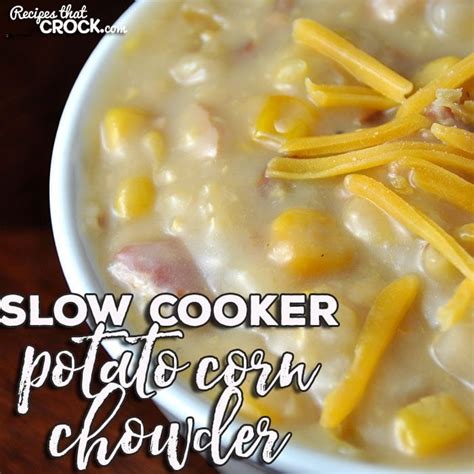 slow-cooker-potato-corn-chowder-recipes-that-crock image