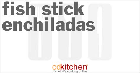 fish-stick-enchiladas-recipe-cdkitchencom image